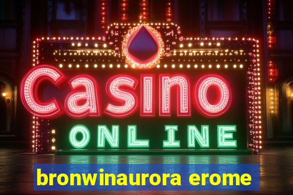 bronwinaurora erome